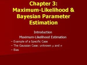 Chapter 3 MaximumLikelihood Bayesian Parameter Estimation Introduction MaximumLikelihood