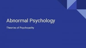 Abnormal Psychology Theories of Psychopathy Learning Targets I