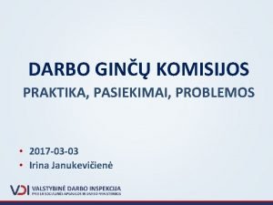 DARBO GIN KOMISIJOS PRAKTIKA PASIEKIMAI PROBLEMOS 2017 03
