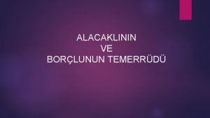 ALACAKLININ VE BORLUNUN TEMERRD Alacaklnn Temerrd Alacaklnn kendisine