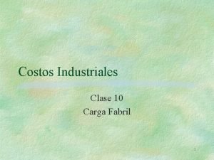 Costos Industriales Clase 10 Carga Fabril 1 Partidas