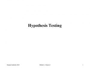 Hypothesis Testing Summer Institutes 2020 Module 1 Session