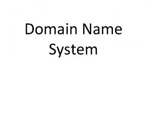 Domain Name System Domain Name System DNS is