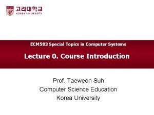 ECM 583 Special Topics in Computer Systems Lecture
