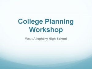College Planning Workshop West Allegheny High School PEOPLE