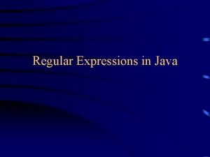 Regular Expressions in Java Regular Expressions A regular