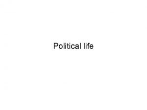 Political life I Political institutions II Parliamentary reform