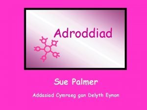 Adroddiad Sue Palmer Addasiad Cymraeg gan Delyth Eynon