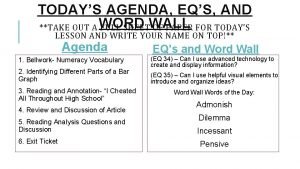 TODAYS AGENDA EQS AND TAKE OUT A WORD