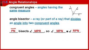 1 5 Angle Relationships congruent angles angles having