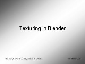 Texturing in Blender Madaras Klempa virec Smetana Chldek