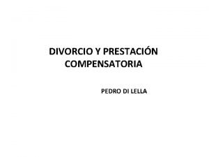 DIVORCIO Y PRESTACIN COMPENSATORIA PEDRO DI LELLA EL