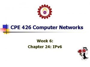 CPE 426 Computer Networks Week 6 Chapter 24