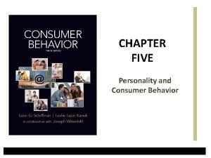 CHAPTER FIVE Personality and Consumer Behavior Learning Objectives