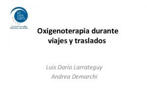 Oxigenoterapia durante viajes y traslados Luis Daro Larrateguy