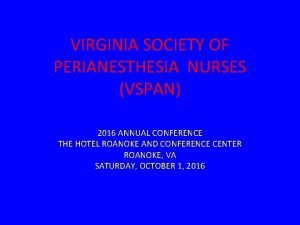 VIRGINIA SOCIETY OF PERIANESTHESIA NURSES VSPAN 2016 ANNUAL