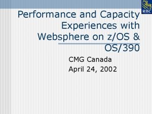 Performance and Capacity Experiences with Websphere on zOS