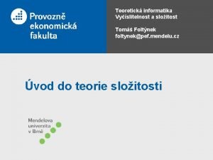 Teoretick informatika Vyslitelnost a sloitost Tom Foltnek foltynekpef