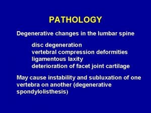 PATHOLOGY Degenerative changes in the lumbar spine disc