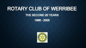 ROTARY CLUB OF WERRIBEE THE SECOND 20 YEARS