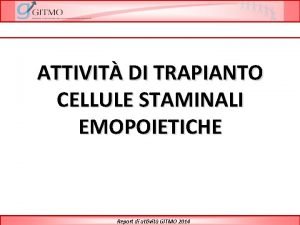 ATTIVIT DI TRAPIANTO CELLULE STAMINALI EMOPOIETICHE Report di