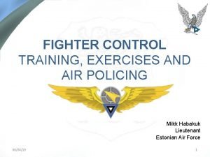 FIGHTER CONTROL TRAINING EXERCISES AND AIR POLICING Mikk