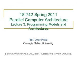 18 742 Spring 2011 Parallel Computer Architecture Lecture