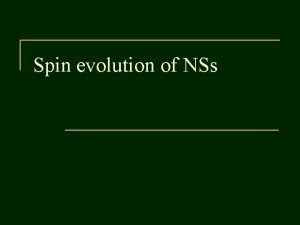 Spin evolution of NSs Evolution of neutron stars