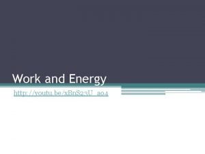 Work and Energy http youtu bex Bn S