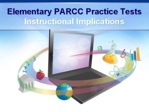 Elementary PARCC Practice Tests Instructional Implications Dr Lowerys