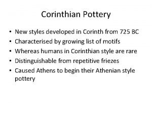 Corinthian Pottery New styles developed in Corinth from