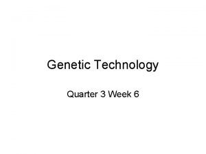 Genetic Technology Quarter 3 Week 6 Genetic Engineering