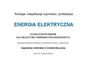 Rodzaje i klasyfikacja czynnikw profilaktyka ENERGIA ELEKTRYCZNA STUDIA