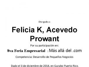 Otorgado a Felicia K Acevedo Prowant Por su