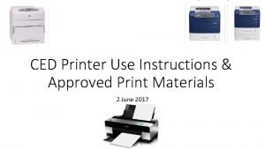 CED Printer Use Instructions Approved Print Materials 2