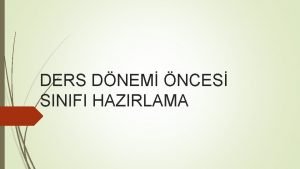 DERS DNEM NCES SINIFI HAZIRLAMA Uygulamalarn baars hazrlk