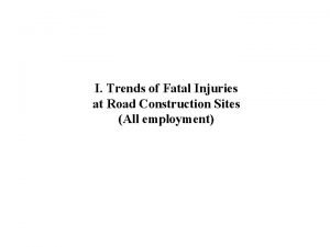 I Trends of Fatal Injuries at Road Construction