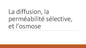 La diffusion la permabilit slective et losmose La