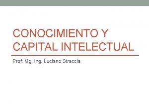 CONOCIMIENTO Y CAPITAL INTELECTUAL Prof Mg Ing Luciano