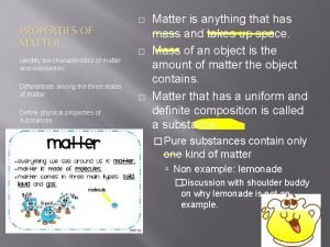 PROPERTIES OF MATTER Identify the characteristics of matter