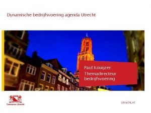 Dynamische bedrijfsvoering agenda Utrecht Hier komt tekst Paul