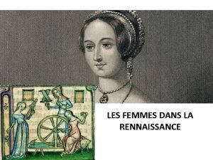 LES FEMMES DANS LA RENNAISSANCE Des femmes plaidant