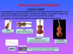 FAMILIAS DE INSTRUMENTOS Cuerda Frotada Los instrumentos de