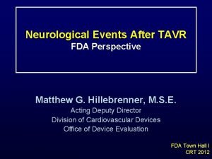 Neurological Events After TAVR FDA Perspective Matthew G