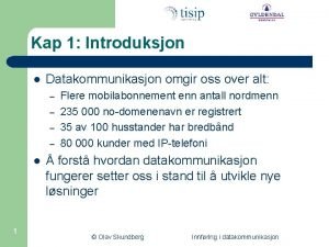 Kap 1 Introduksjon l Datakommunikasjon omgir oss over