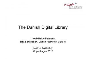 The Danish Digital Library Jakob Heide Petersen Head