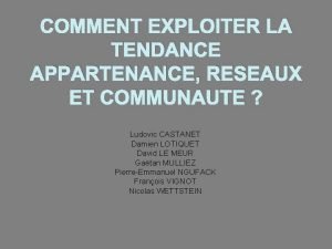 COMMENT EXPLOITER LA TENDANCE APPARTENANCE RESEAUX ET COMMUNAUTE