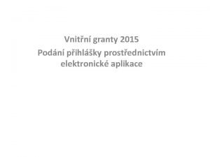 Vnitn granty 2015 Podn pihlky prostednictvm elektronick aplikace