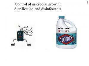 Control of microbial growth Sterilization and disinfectants 1