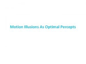 Motion Illusions As Optimal Percepts Whats Special About